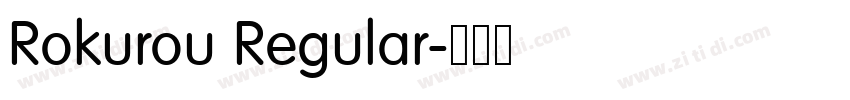 Rokurou Regular字体转换 Rokurou Regular字体转换